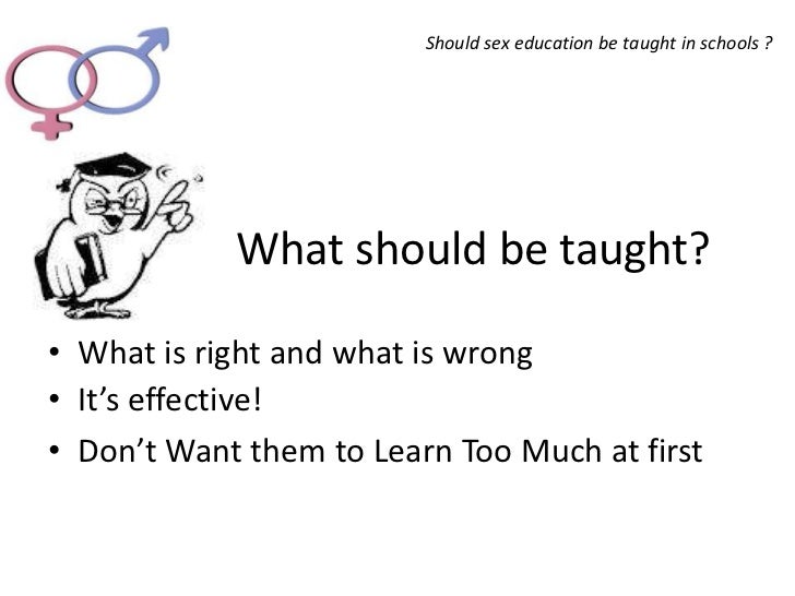 Why should sex education be taught